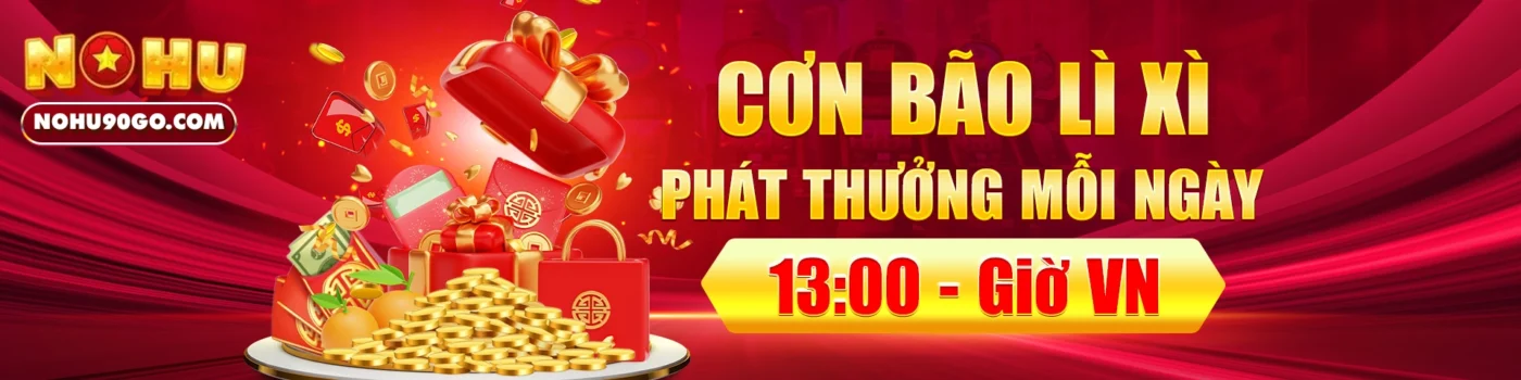 banner nohu90 cơn bão lì xì phát thưởng mỗi ngày